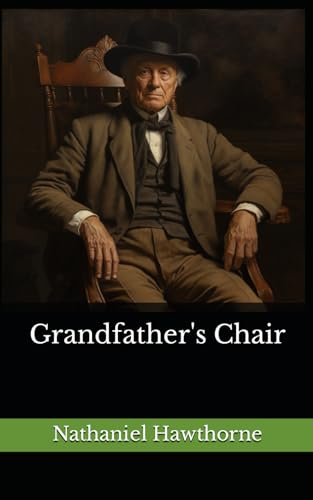 Grandfather's Chair: The 1840 Literary Short Story Collection Classic von Independently published